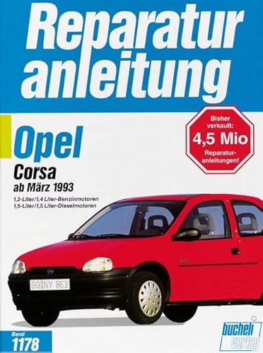 Opel Corsa B: 1,2-Liter/1,4 Liter-Benzinmotoren, 1,5 Liter/1,5 Liter-Dieselmotoren (Reparaturanleitungen) von Bucheli Verlags AG