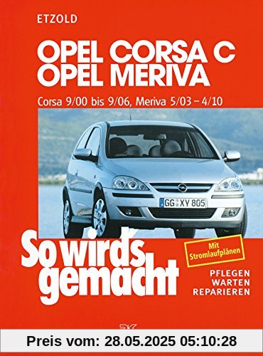 Opel Corsa C 9/00 bis 9/06: Opel Meriva 5/03 bis 4/10, So wird's gemacht, Band 131 Opel Corsa C 9/00 bis 9/06: Opel Meriva 5/03 bis 4/10, So wird's gemacht, Band 131