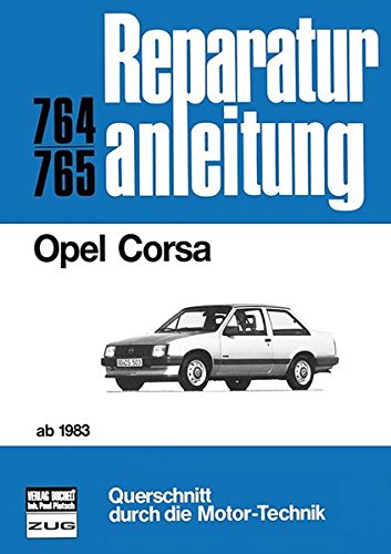 Opel Corsa ab 1983: Reprint der 5. Auflage 1985 (Reparaturanleitungen)
