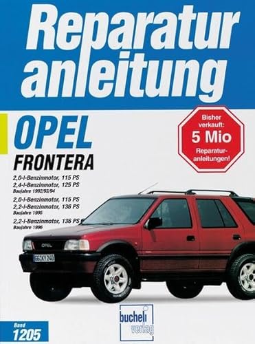 Opel Frontera (ab Dez. 1992): 2,0 / 2,2 / 2,4 Liter Benzinmotor: 2,0 / 2,2 / 2,4 Liter Benzinmotoren (Reparaturanleitungen) von Bucheli Verlags AG