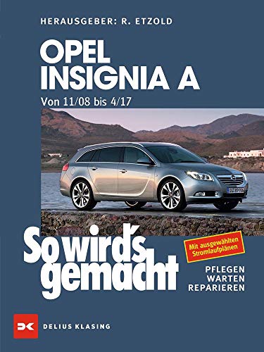 Opel Insignia A. Von 11/08 bis 04/17: So wird's gemacht - Band 167 von Delius Klasing Vlg GmbH