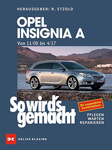 Opel Insignia A. Von 11/08 bis 04/17: So wird's gemacht - Band 167 von DELIUS KLASING
