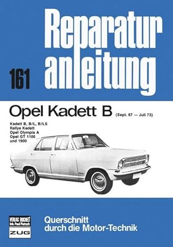 Opel Kadett B 09/1967 bis 07/1973: Kadett B, B/L, B/LS, Rallye Kadett, Opel Olympia A, Opel GT 1100 und 1900 (Reparaturanleitungen)
