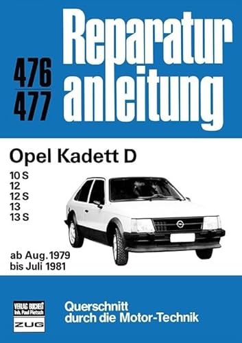 Opel Kadett D: 10S/12/12S/13/13S ab Aug. 1979 bis Juli 1981 // Reprint der 2. Auflage 1991 (Reparaturanleitungen) von Bucheli