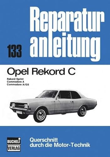 Opel Rekord C: (1966-1971). Rekord Sprint, Commodore A, Commodore A/GS (Reparaturanleitungen)