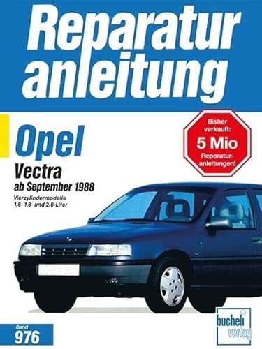 Opel Vectra ab September 1988: Vierzylindermodelle 1,6- 1,8- und 2,0-Liter // Reprint der 4. Auflage 1996 (Reparaturanleitungen)