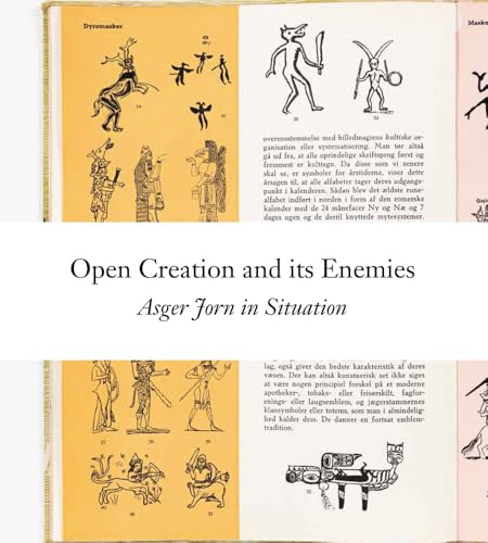 Open Creation and its Enemies: Asger Jorn in Situation