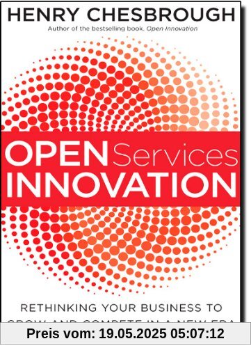 Open Services Innovation: Rethinking Your Business to Grow and Compete in a New Era