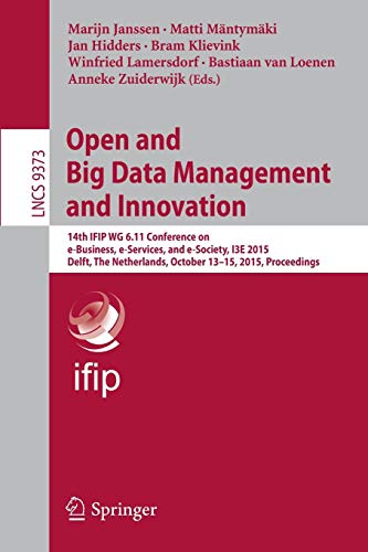 Open and Big Data Management and Innovation: 14th IFIP WG 6.11 Conference on e-Business, e-Services, and e-Society, I3E 2015, Delft, The Netherlands, ... Notes in Computer Science, Band 9373) von Springer