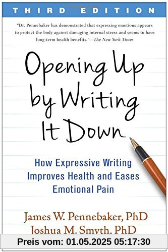Opening Up by Writing It Down, Third Edition: How Expressive Writing Improves Health and Eases Emotional Pain