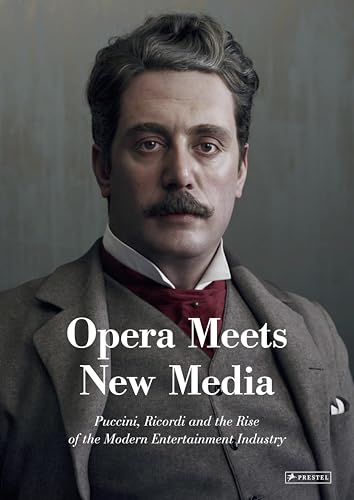Opera Meets New Media: Puccini, Ricordi and the Rise of the modern Entertainment Industry