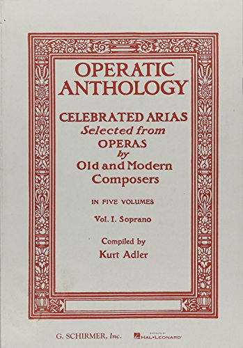 Operatic Anthology - Volume 1: Soprano and Piano: Celebrated Arias Selected from Operas by Old and Modern Composers
