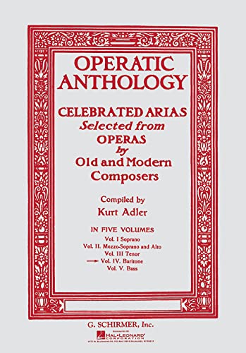 Operatic Anthology - Volume 4: Baritone and Piano: Celebrated Arias Selected from Operas by Old and Modern Composers : Baritone
