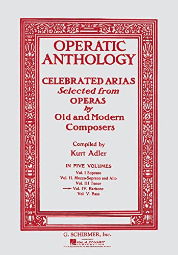 Operatic Anthology - Volume 4: Baritone and Piano: Celebrated Arias Selected from Operas by Old and Modern Composers : Baritone Operatic Anthology - Volume 4: Baritone and Piano: Celebrated Arias Selected from Operas by Old and Modern Composers : Baritone