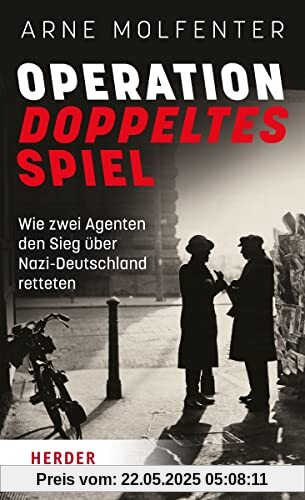 Operation Doppeltes Spiel: Wie zwei Agenten den Sieg über Nazi-Deutschland retteten
