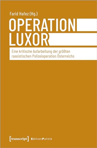 Operation Luxor: Eine kritische Aufarbeitung der größten rassistischen Polizeioperation Österreichs (Edition Politik) von Transcript Verlag