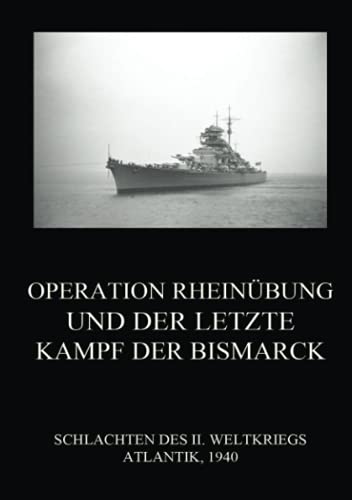 Operation Rheinübung und der letzte Kampf der Bismarck (Schlachten des II. Weltkriegs (Print), Band 23)
