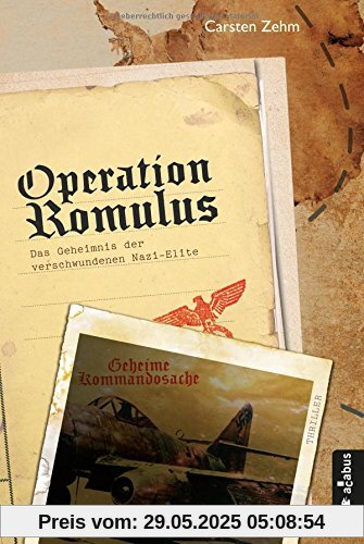 Operation Romulus. Das Geheimnis der verschwundenen Nazi-Elite: Thriller Operation Romulus. Das Geheimnis der verschwundenen Nazi-Elite: Thriller