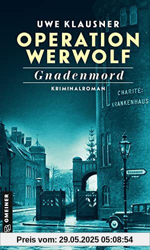 Operation Werwolf - Gnadenmord: Kriminalroman (Zeitgeschichtliche Kriminalromane im GMEINER-Verlag)