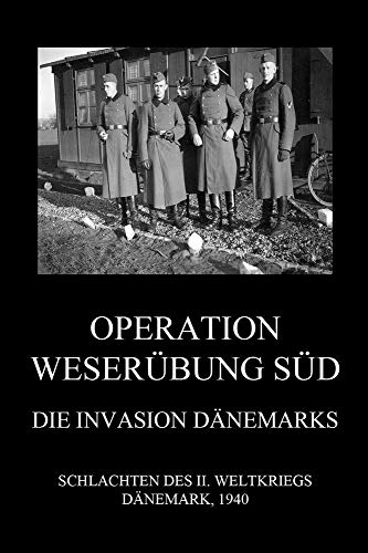 Operation Weserübung Süd: Die Invasion Dänemarks (Schlachten des II. Weltkriegs (Print), Band 16) von Jazzybee Verlag