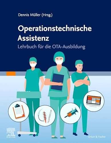 Lehrbuch Operationstechnische Assistenz: Lehrbuch für die OTA-Ausbildung von Urban & Fischer Verlag/Elsevier GmbH