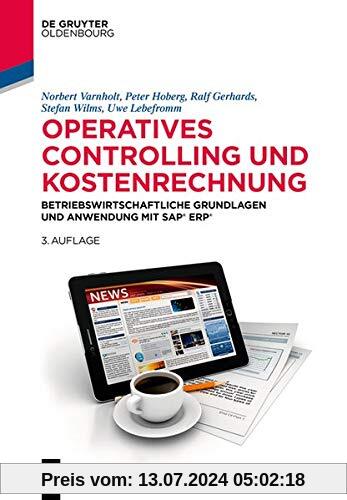 Operatives Controlling und Kostenrechnung: Betriebswirtschaftliche Grundlagen und Anwendung mit SAP S/4HANA (De Gruyter Studium)