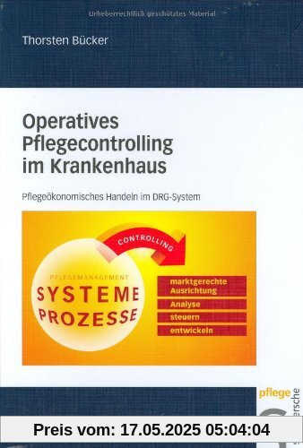 Operatives Pflegecontrolling im Krankenhaus. Pflegeökonomisches Handeln im DRG-System