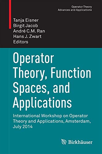 Operator Theory, Function Spaces, and Applications: International Workshop on Operator Theory and Applications, Amsterdam, July 2014 (Operator Theory: Advances and Applications, 255, Band 255) von Birkhäuser