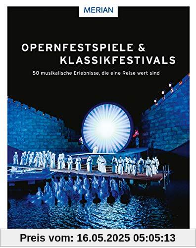 Opernfestspiele & Klassikfestivals: 50 musikalische Erlebnisse, die eine Reise wert sind Opernfestspiele & Klassikfestivals: 50 musikalische Erlebnisse, die eine Reise wert sind