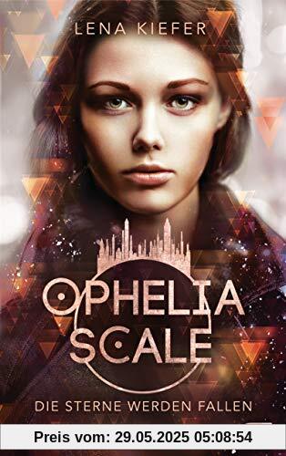 Ophelia Scale - Die Sterne werden fallen (Die Ophelia Scale-Reihe, Band 3)