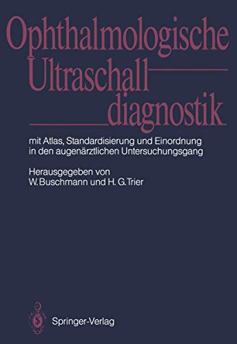Ophthalmologische Ultraschalldiagnostik: Mit Atlas, Standardisierung und Einordnung in den augenärztlichen Untersuchungsgang