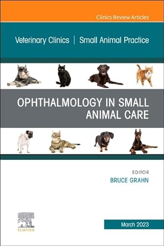 Ophthalmology in Small Animal Care, An Issue of Veterinary Clinics of North America: Small Animal Practice (Volume 53-2) (The Clinics: Veterinary Medicine, Volume 53-2, Band 2) von Elsevier