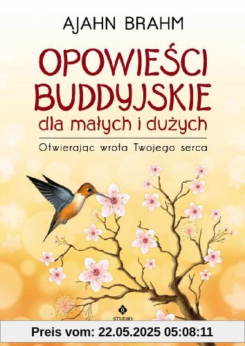 Opowiesci buddyjskie dla malych i duzych: Otwierając wrota Twojego serca