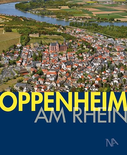 Oppenheim am Rhein: Menschen, Ereignisse und Bauten Oppenheim am Rhein: Menschen, Ereignisse und Bauten von Nünnerich-Asmus