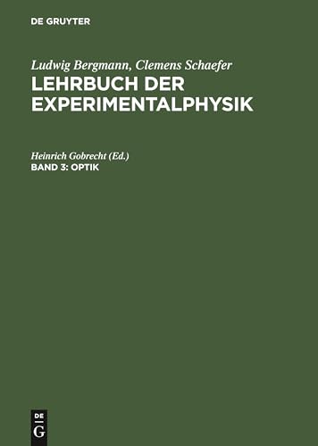 Optik: Aus Lehrbuch Der Experimentalphysik; Zum Gebrauch Bei Akademischen Vorlesungen Und Zum Selbststudium (Ludwig Bergmann; Clemens Schaefer: Lehrbuch der Experimentalphysik, Band 3) von de Gruyter