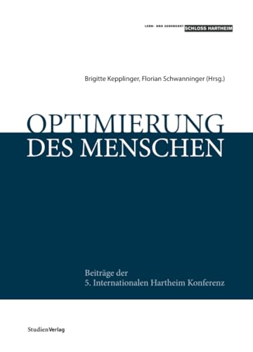 Optimierung des Menschen: Beiträge der 5. Internationalen Hartheim Konferenz (Gesellschaftspolitische Texte des Lern- und Gedenkorts Schloss Hartheim, Band 2) von StudienVerlag