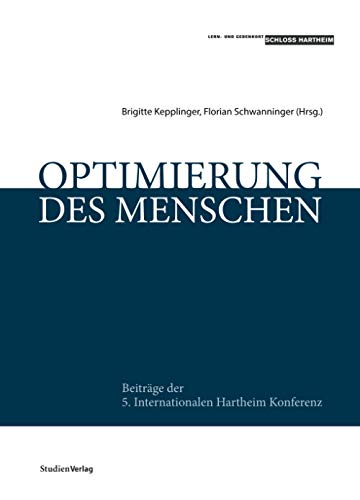 Optimierung des Menschen: Beiträge der 5. Internationalen Hartheim Konferenz (Gesellschaftspolitische Texte des Lern- und Gedenkorts Schloss Hartheim, Band 2)