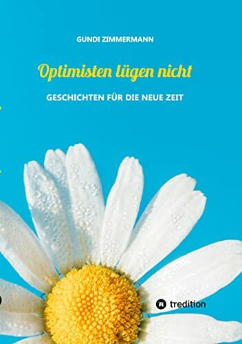 Optimisten l�gen nicht: Geschichten f�r die neue Zeit