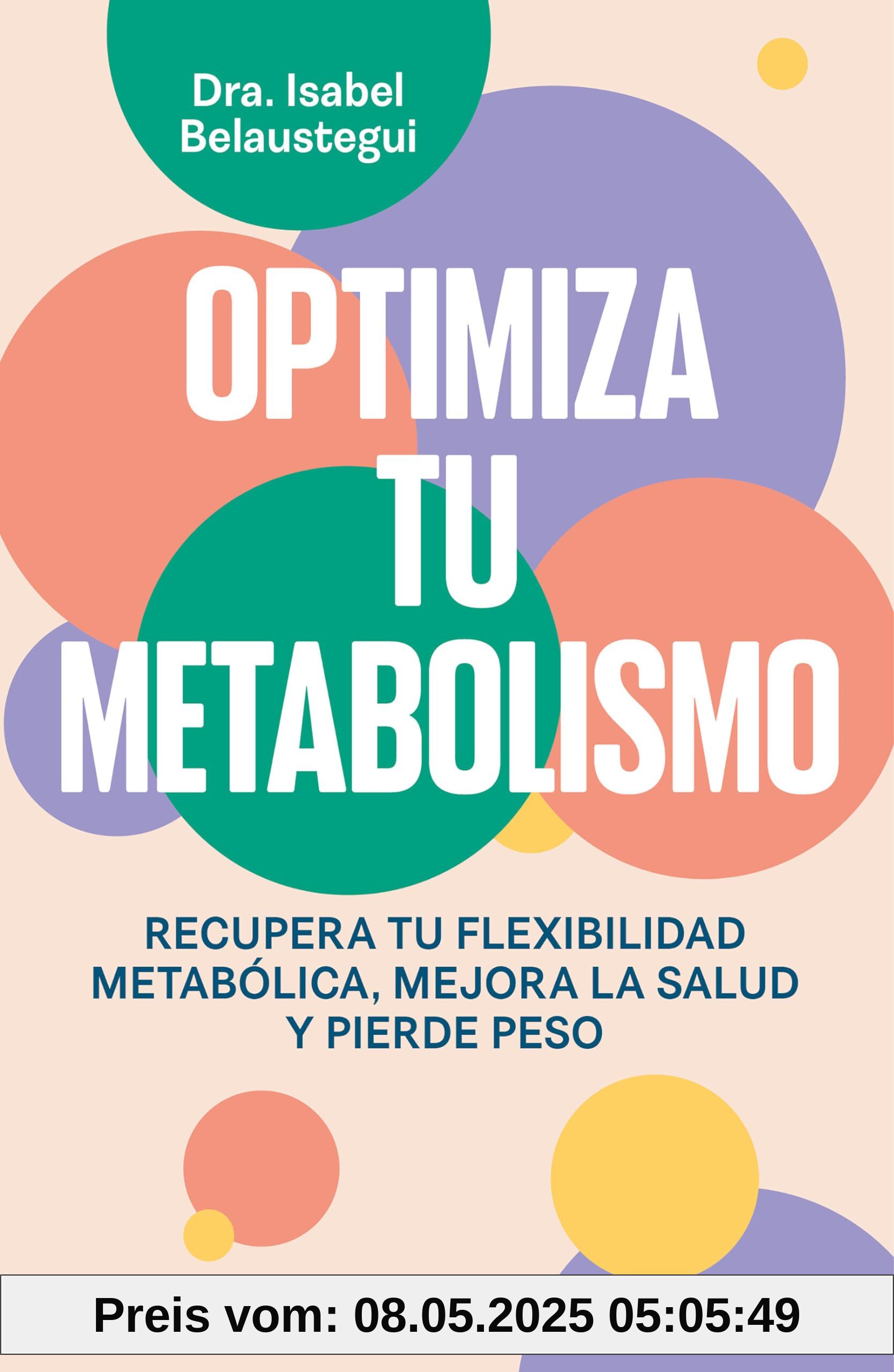 Optimiza tu metabolismo: Recupera tu flexibilidad metabólica, mejora la salud y pierde peso (Bienestar, salud y vida sana)