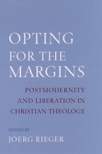 Opting for the Margins: Postmodernity and Liberation in Christian Theology (Aar Reflection and Theory in the Study of Religion Series)
