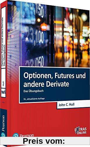 Optionen, Futures und andere Derivate - Das Übungsbuch (Pearson Studium - Economic BWL)
