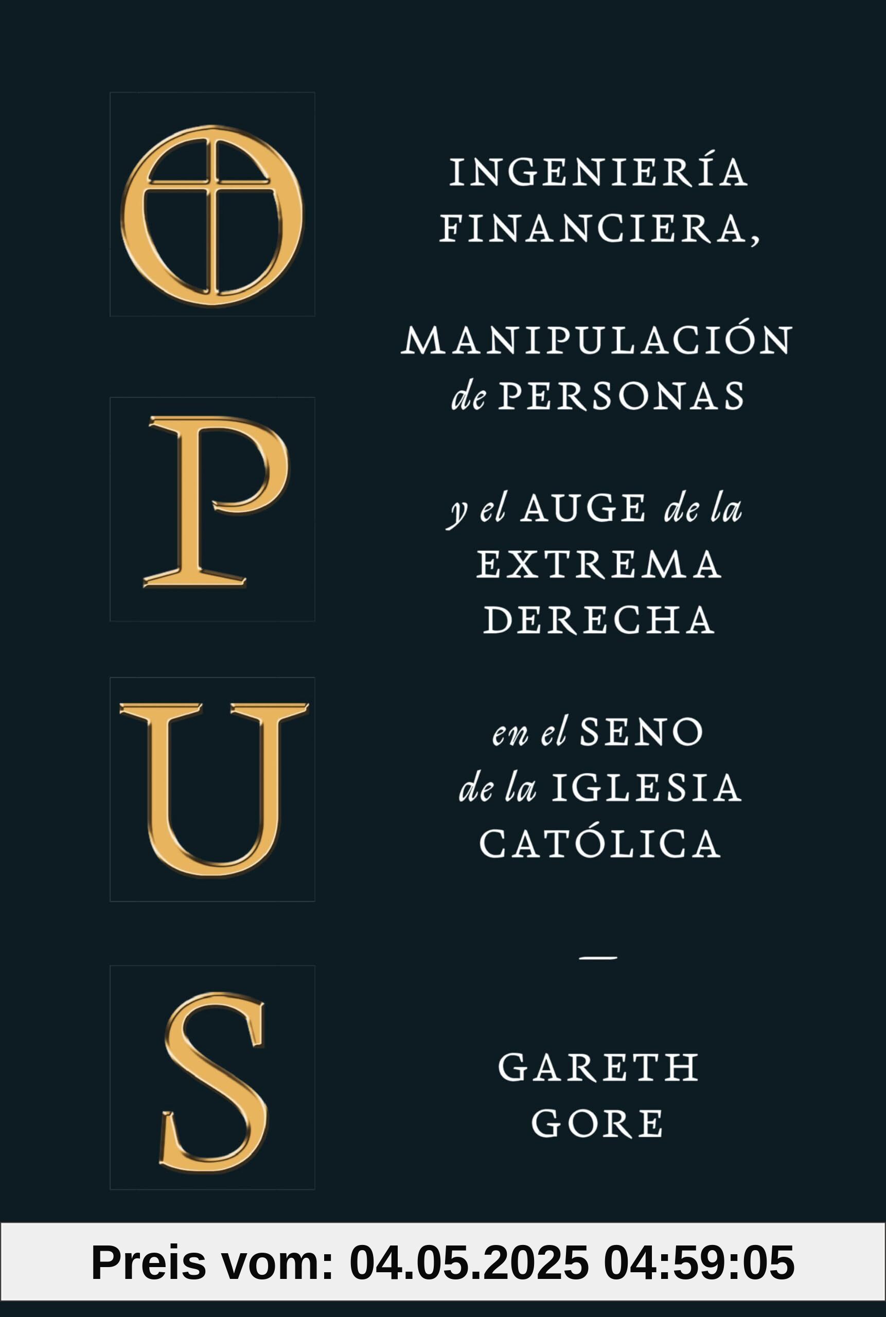 Opus: Ingeniería financiera, manipulación de personas y el auge de la extrema derecha en el seno de la Iglesia católica Opus: Ingeniería financiera, manipulación de personas y el auge de la extrema derecha en el seno de la Iglesia católica