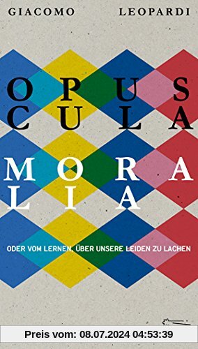 Opuscula moralia: Oder vom Lernen über unsere Leiden zu lachen (Die Andere Bibliothek, Band 389)
