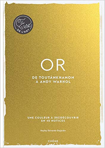 Or - Ça, c'est de l'art: De Toutânkhamon au baiser de Klimt