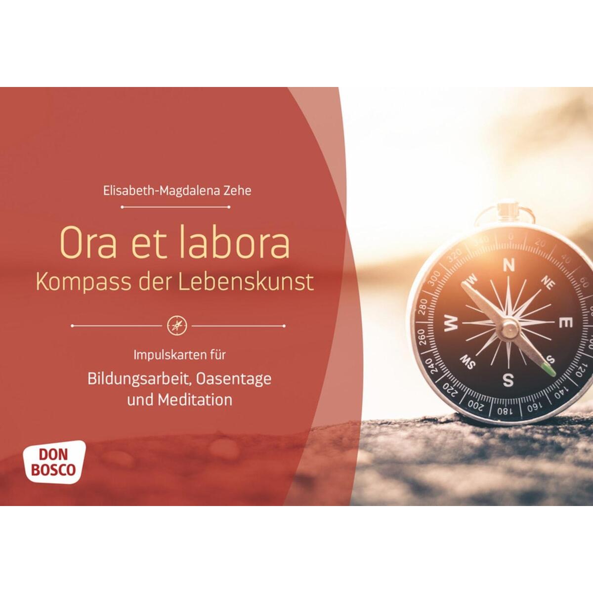 Ora et labora - Kompass der Lebenskunst Ora et labora - Kompass der Lebenskunst von Don Bosco Medien GmbH