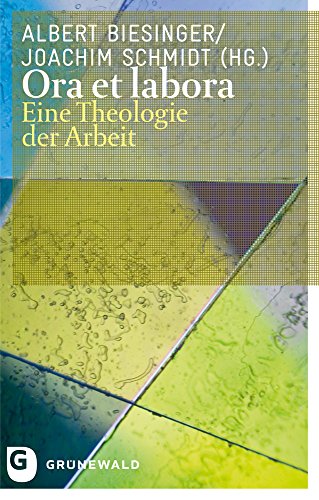 Ora et labora: Eine Theologie der Arbeit