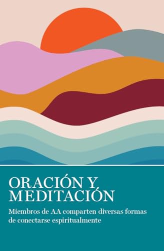 Oración Y Meditación: Miembros de AA comparten las muchas maneras en que se conectan espiritualmente von AA Grapevine