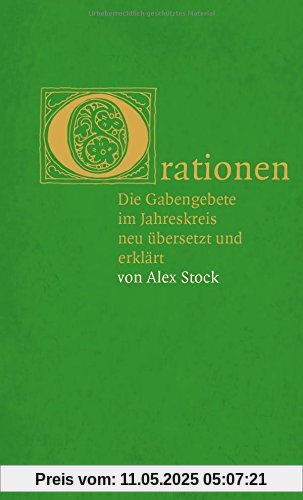 Orationen: Die Gabengebete im Jahreskreis neu übersetzt und erklärt von Alex Stock