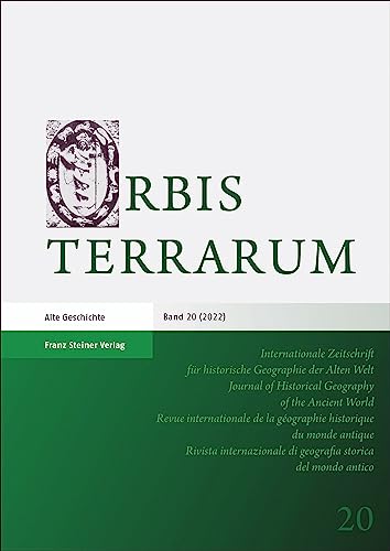 Orbis Terrarum 20 (2022): Internationale Zeitschrift Fur Historische Geographie Der Alten Welt / Journal of Historical Geography of the Ancient World von Franz Steiner Verlag