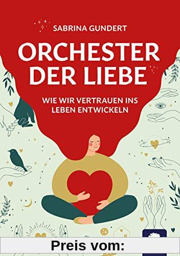 Orchester der Liebe: Wie wir Vertrauen ins Leben entwickeln